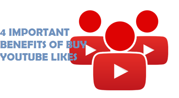 4 Primary Benefits to Get if You Buy Youtube Likes